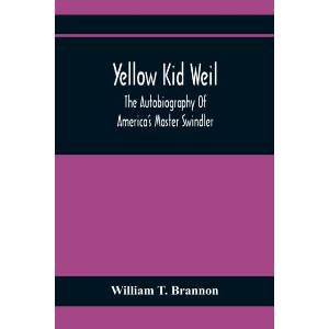 Yellow Kid Weil; The Autobiography Of America'S Master Swindler | William T. Brannon (ISBN: 9789354367656)