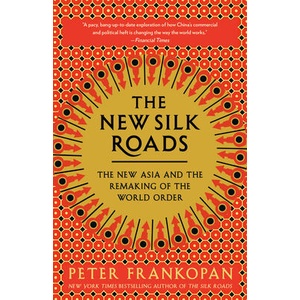 The New Silk Roads: The New Asia and the Remaking of the World Order | Peter Frankopan (ISBN: 9780525566700)