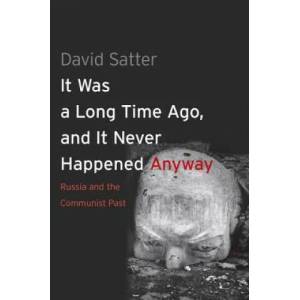 It Was a Long Time Ago, and It Never Happened Anyway | David Satter (ISBN: 9780300192377)
