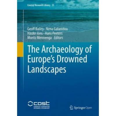 The Archaeology of Europe's Drowned Landscapes | Geoffrey Bailey, Nena Galanidou, Hauke Jöns, Hans Peeters, Moritz Mennenga