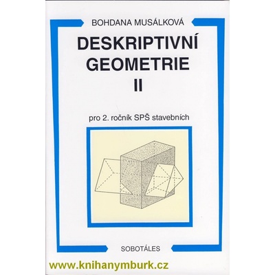 DESKRIPTIVNÍ GEOMETRIE II PRO 2. ROČNÍK SPŠ STAVEBNÍCH - Bohdana Musálková