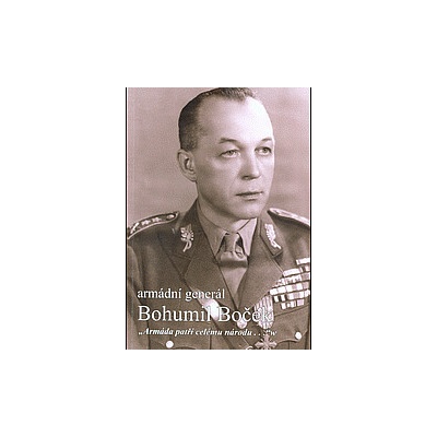 Armádní generál Bohumil Boček : "armáda patří celému národu..." – Hledejceny.cz