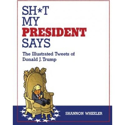 SH T MY PRESIDENT SAYS WHEELER SHANNON
