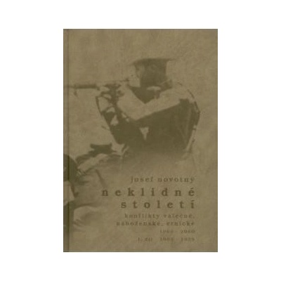 NEKLIDNÉ STOLETÍ 1.DÍL 1900 - 1939 - KONFLIKTY VÁLEČNÉ, NÁBO - Novotný J.