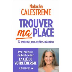 Trouver ma place - 22 protocoles pour acceder au bonheur | Natacha Calastrémé (ISBN: 9782226461490)