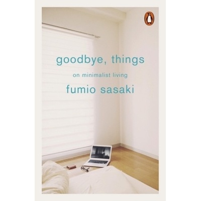 Goodbye, Things: On Minimalist Living PaperbFumio Sasaki