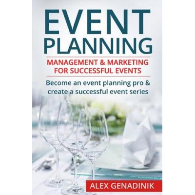 Event Planning: Management & Marketing for Successful Events: Become an Event Planning Pro & Create a Successful Event Series | Alex Genadinik