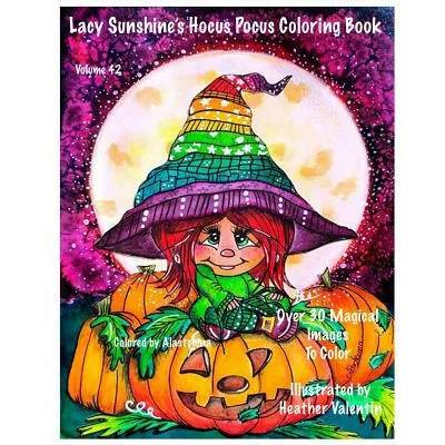 Lacy Sunshine's Hocus Pocus Coloring Book: Whimsical Magical Witches Halloween and More Volume 42 Heather Valentin | Heather Valentin