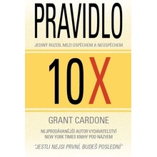 Cardone Grant: Pravidlo 10X Jediný rozdíl mezi úspěchem a neúspěchem Kniha