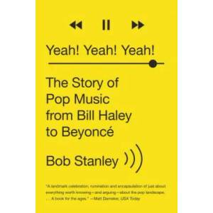 Yeah! Yeah! Yeah! - The Story of Pop Music from Bill Haley to Beyonce | Bob Stanley (2016)