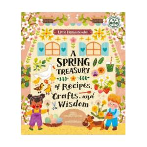 Little Homesteader: A Spring Treasury of Recipes, Crafts, and Wisdom | Anneliesdraws (ISBN: 9780711272835)
