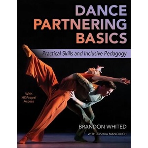 Dance Partnering Basics - Practical Skills and Inclusive Pedagogy | Brandon Whited, Joshua Manculich (ISBN: 9781492598060)