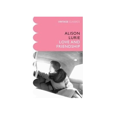 Love and Friendship - Alison Lurie, Vintage Classics