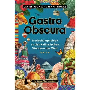 Gastro Obscura | Dylan Thuras, Jutta Schiborr, Helmut Ertl (ISBN: 9783442394029)