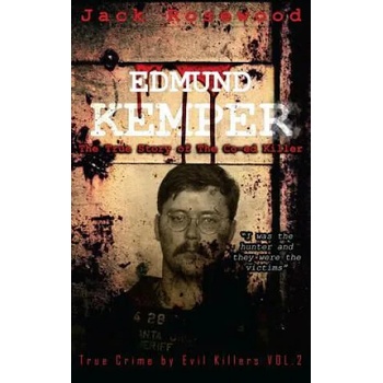 Edmund Kemper: The True Story of The Co-ed Killer: Historical Serial Killers and Murderers