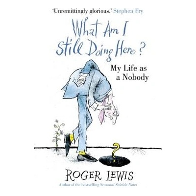 What Am I Still Doing Here?: My Life as Me - Lewis Roger – Hledejceny.cz
