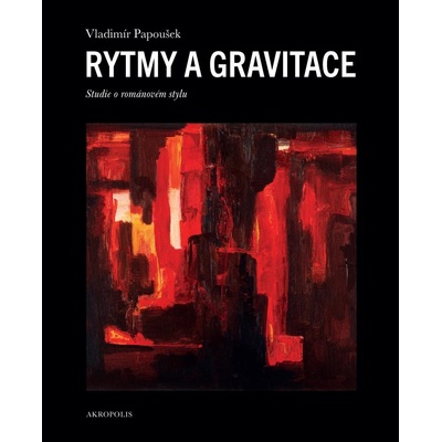 Rytmy a gravitace - Studie o románovém stylu - Papoušek Vladimír