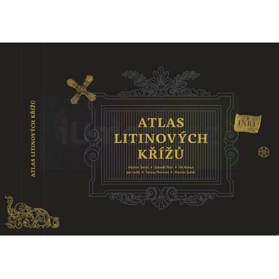 Atlas litinových křížů | Martin Šerák | Zdeněk Petr | Vít Honys | Jan Leibl | Tereza Peerová | Martin Zubík