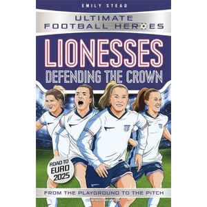 Lionesses: Defending the Crown (Ultimate Football Heroes) | Emily Stead (ISBN: 9781789468984)