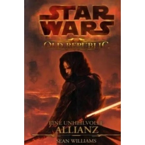 Star Wars, The Old Republic - Eine unheilvolle Allianz | Sean Williams (2010)