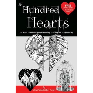 A Hundred Hearts: One Hundred Heart Tattoo Designs for Coloring, Crafting and Scrapbooking. | Steve Turner (ISBN: 9781984051233)