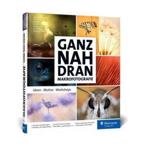 Ganz nah dran: Makrofotografie | Thorben Danke, Daniela Graf, Gerald Haas, Stephan Heinemann, Stefan Imig, Sebastian Worm (ISBN: 9783836290692)