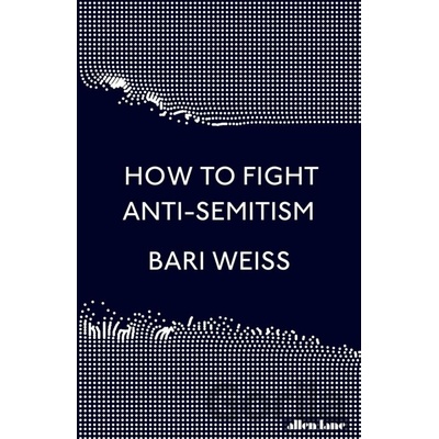 How to Fight Anti-Semitism - Bari Weiss