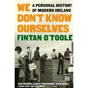We Don't Know Ourselves - A Personal History of Modern Ireland | OTOOLE FINTAN (ISBN: 9781324092872)