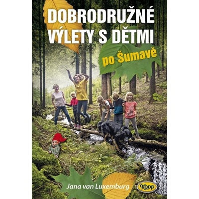 Dobrodružné výlety s dětmi po Šumavě - van Luxemburg Jana