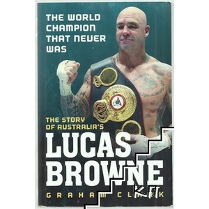 The World Champion That Never Was: The Story of Lucas Browne (ISBN: 9781743793312)