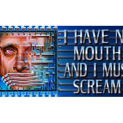 I Have No Mouth, and I Must Scream