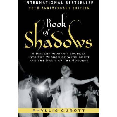 Book of Shadows: A Modern Woman's Journey into the Wisdom of Witchcraft and the Magic of the Goddess | Phyllis Curott