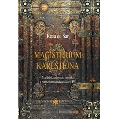 Magisterium Karlštejna - Malířství, alchymie, mystika a hermetismus u dvora Karla IV.