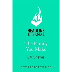 Family You Make | Jill Shalvis (ISBN: 9781472284426)