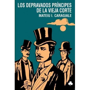 Los depravados príncipes de la Vieja Corte | Mateiu Ion Caragiale, Rafael Pisot Díaz (ISBN: 9788493640439)