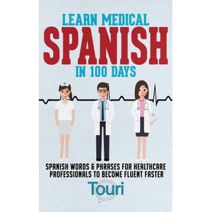Learn Medical Spanish in 100 Days | Touri Language Learning (ISBN: 9781953149404)