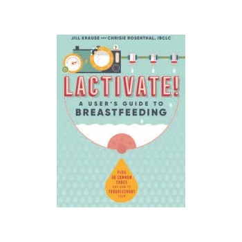 Image 1 of Lactivate! : A User's Guide to Breastfeeding | Chrisie Rosenthal