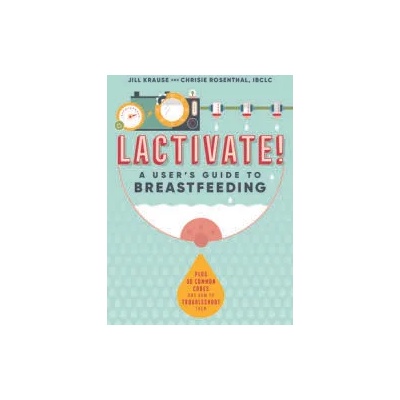 Lactivate! : A User's Guide to Breastfeeding | Chrisie Rosenthal