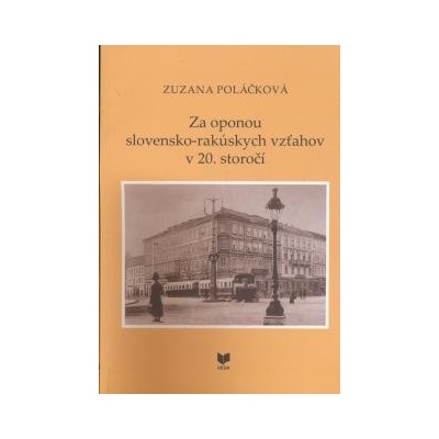 Za oponou slovensko-rakúskych vzťahov v 20. storočí Poláčková Zuzana