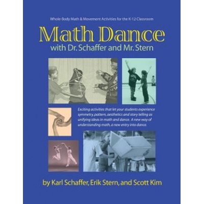 Math Dance with Dr. Schaffer and Mr. Stern: Whole body math and movement activities for the K-12 classroom | Karl Schaffer, Erik Stern, Scott Kim