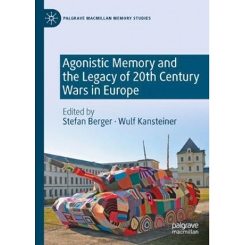 Agonistic Memory and the Legacy of 20th Century Wars in Europe