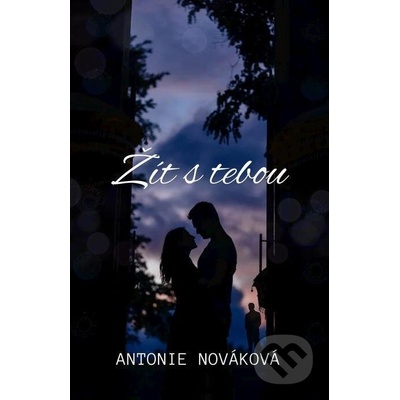 Žít s tebou - Antonie Nováková