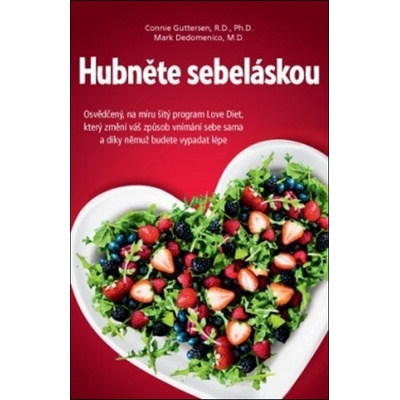 Hubněte sebeláskou - Osvědčený, na míru šitý program Love Diet - Mark Dedomenico; Connie Guttersen