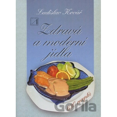 Zdravá a moderní jídla. 630 receptů