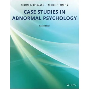 Case Studies in Abnormal Psychology 11th Edition | Thomas F. Oltmanns, Michele T. Martin (ISBN: 9781119504795)
