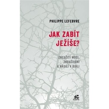 Jak zabít Ježíše - Philippe Lefebvre