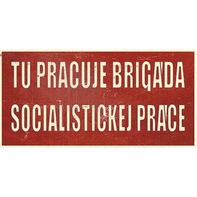 Tu pracuje brigáda socialistickej práce - ceduľa 38cm x 20cm Plechová tabuľa
