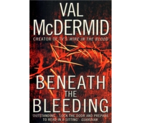 Beneath the Bleeding - Val McDermid