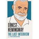 Ernest Hemingway: the Last Interview Hemingway Ernest