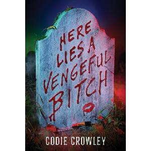 Here Lies a Vengeful Bitch | Crowley, Codie (ISBN: 9781368099905)